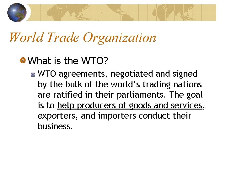 World Trade Organization What is the WTO? WTO agreements, negotiated and signed by the