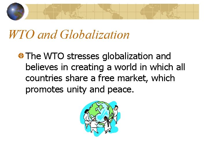 WTO and Globalization The WTO stresses globalization and believes in creating a world in