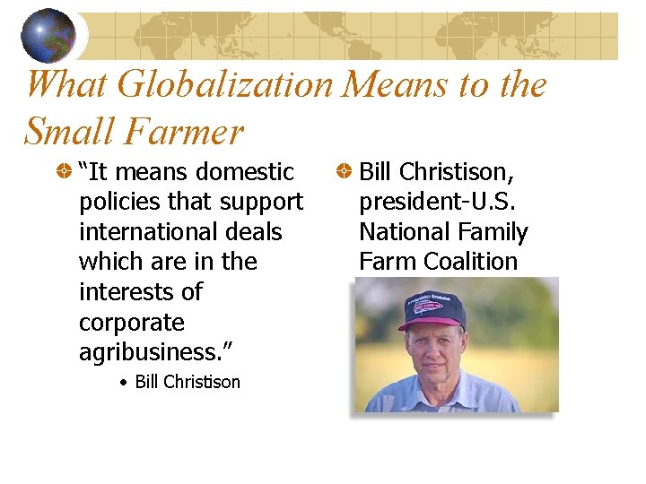 What Globalization Means to the Small Farmer “It means domestic policies that support international