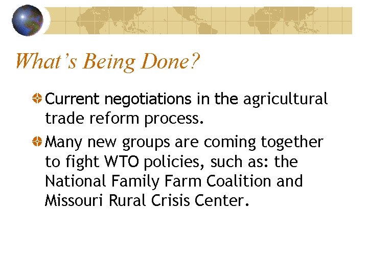 What’s Being Done? Current negotiations in the agricultural trade reform process. Many new groups