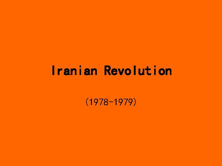 Iranian Revolution (1978 -1979) 