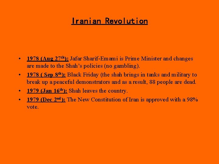 Iranian Revolution • 1978 (Aug 27 th): Jafar Sharif-Emami is Prime Minister and changes Iranian Revolution • 1978 (Aug 27 th): Jafar Sharif-Emami is Prime Minister and changes