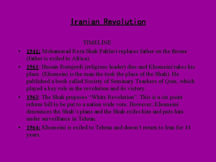 Iranian Revolution • • TIMELINE 1941: Mohammad Reza Shah Pahlavi replaces father on the