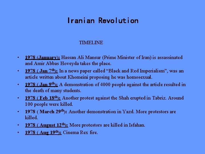 Iranian Revolution TIMELINE • • 1978 (January): Hassan Ali Mansur (Prime Minister of Iran) Iranian Revolution TIMELINE • • 1978 (January): Hassan Ali Mansur (Prime Minister of Iran)