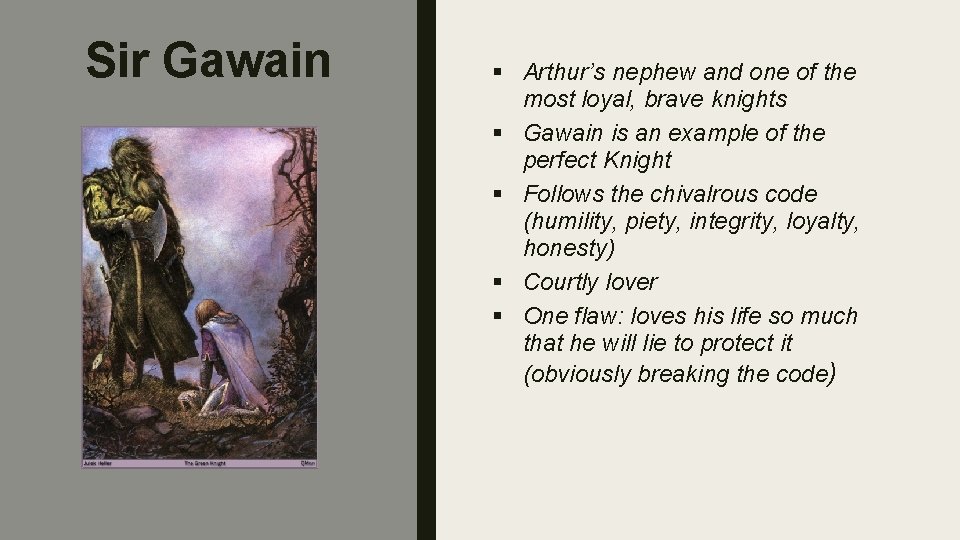 Sir Gawain § Arthur’s nephew and one of the most loyal, brave knights § Sir Gawain § Arthur’s nephew and one of the most loyal, brave knights §