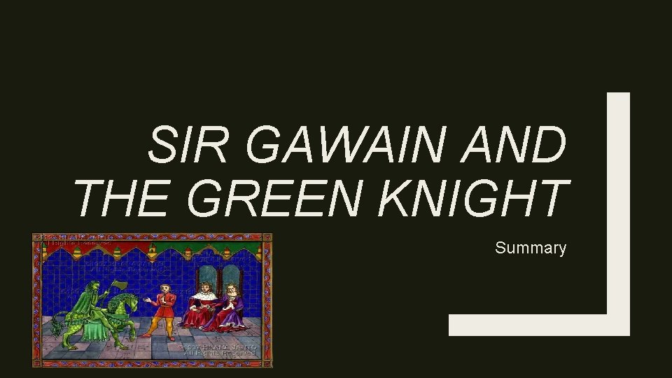 SIR GAWAIN AND THE GREEN KNIGHT Summary SIR GAWAIN AND THE GREEN KNIGHT Summary