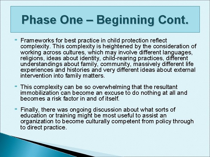 Phase One – Beginning Cont. Frameworks for best practice in child protection reflect complexity. Phase One – Beginning Cont. Frameworks for best practice in child protection reflect complexity.