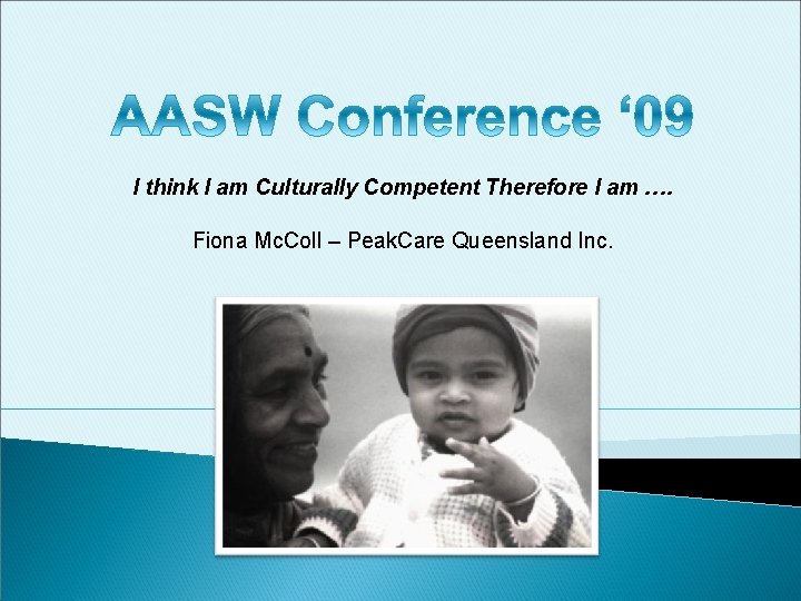 I think I am Culturally Competent Therefore I am …. Fiona Mc. Coll – I think I am Culturally Competent Therefore I am …. Fiona Mc. Coll –