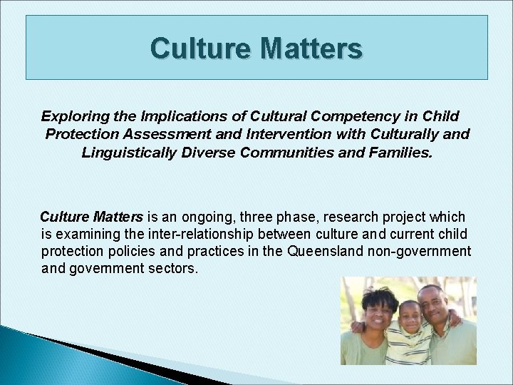 Culture Matters Exploring the Implications of Cultural Competency in Child Protection Assessment and Intervention Culture Matters Exploring the Implications of Cultural Competency in Child Protection Assessment and Intervention