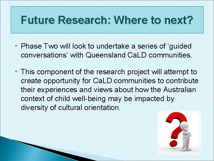 Future Research: Where to next? Phase Two will look to undertake a series of Future Research: Where to next? Phase Two will look to undertake a series of