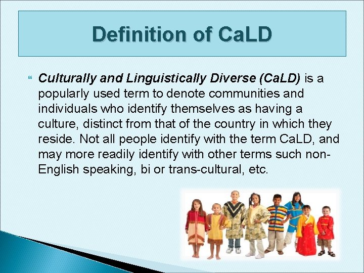 Definition of Ca. LD Culturally and Linguistically Diverse (Ca. LD) is a popularly used Definition of Ca. LD Culturally and Linguistically Diverse (Ca. LD) is a popularly used
