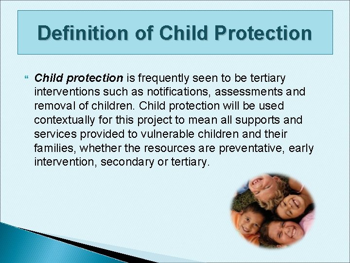 Definition of Child Protection Child protection is frequently seen to be tertiary interventions such Definition of Child Protection Child protection is frequently seen to be tertiary interventions such