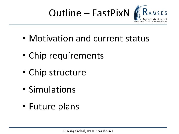 Outline – Fast. Pix. N • Motivation and current status • Chip requirements •