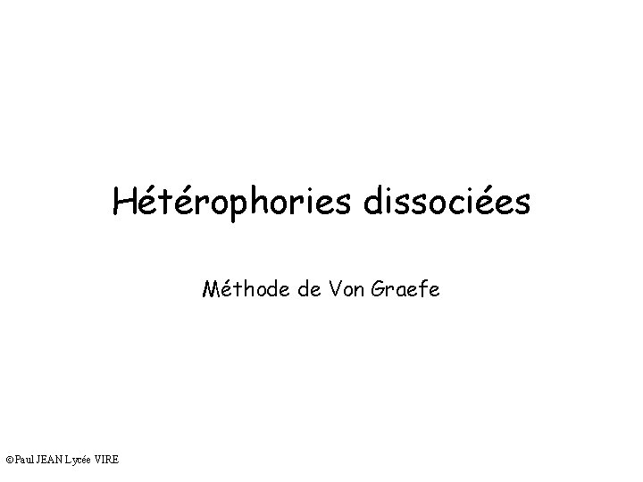 Hétérophories dissociées Méthode de Von Graefe Paul JEAN Lycée VIRE 