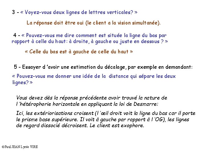 3 - « Voyez-vous deux lignes de lettres verticales? » La réponse doit être