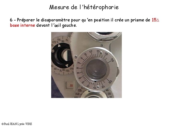 Mesure de l ’hétérophorie 6 - Préparer le diasporamètre pour qu ’en position il