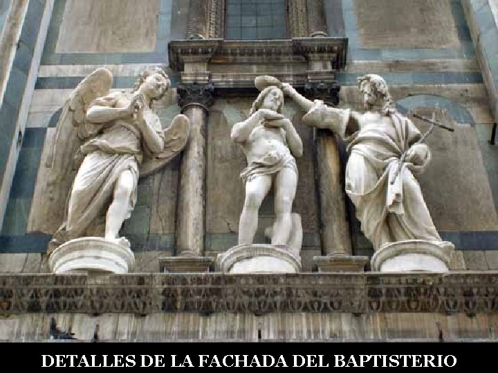 DETALLES DE LA FACHADA DEL BAPTISTERIO 