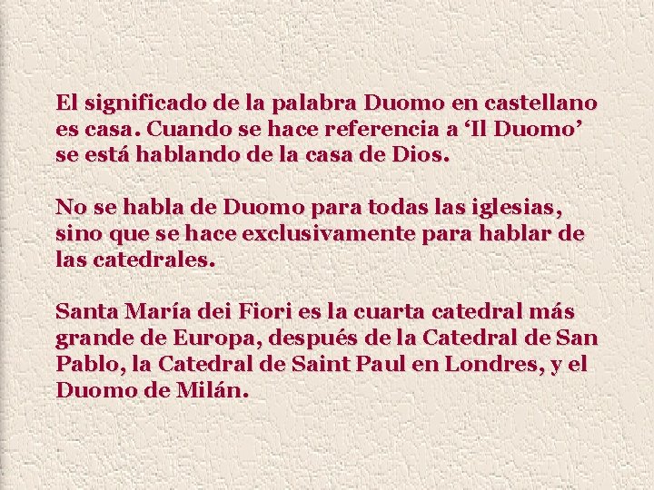El significado de la palabra Duomo en castellano es casa. Cuando se hace referencia