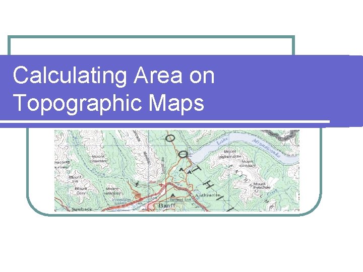 Calculating Area on Topographic Maps 