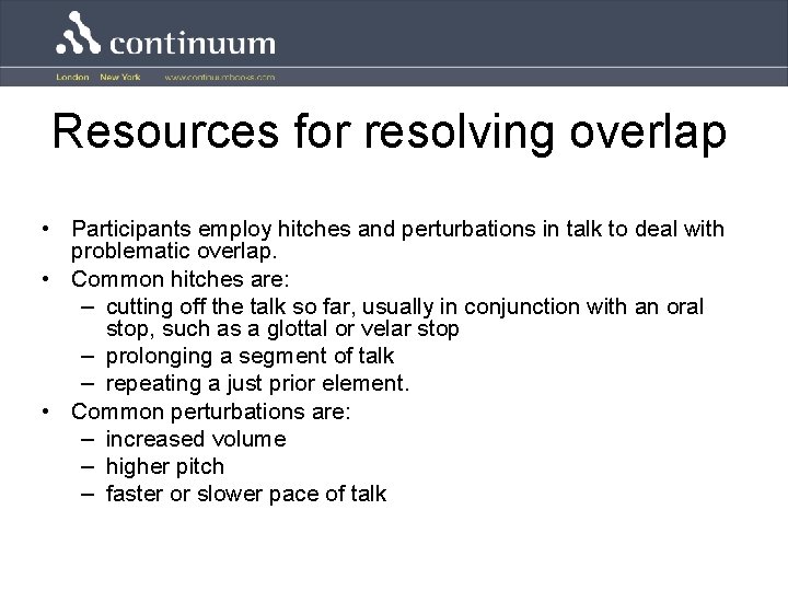 Resources for resolving overlap • Participants employ hitches and perturbations in talk to deal