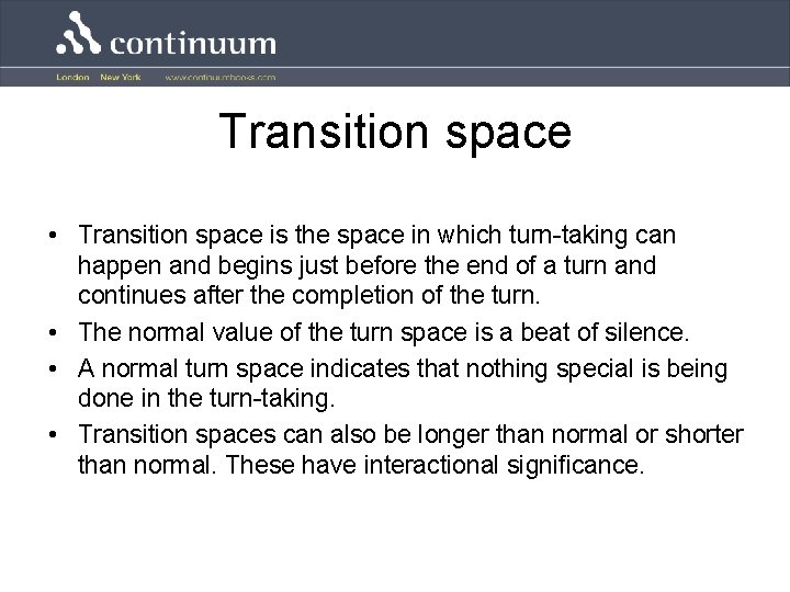 Transition space • Transition space is the space in which turn-taking can happen and