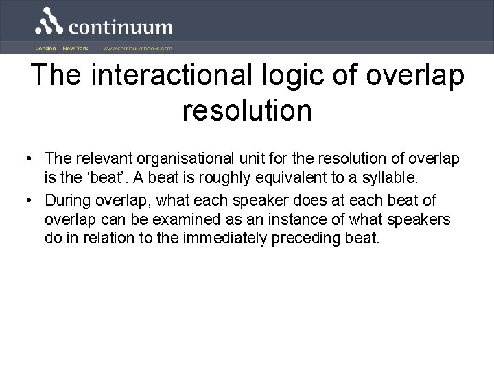 The interactional logic of overlap resolution • The relevant organisational unit for the resolution