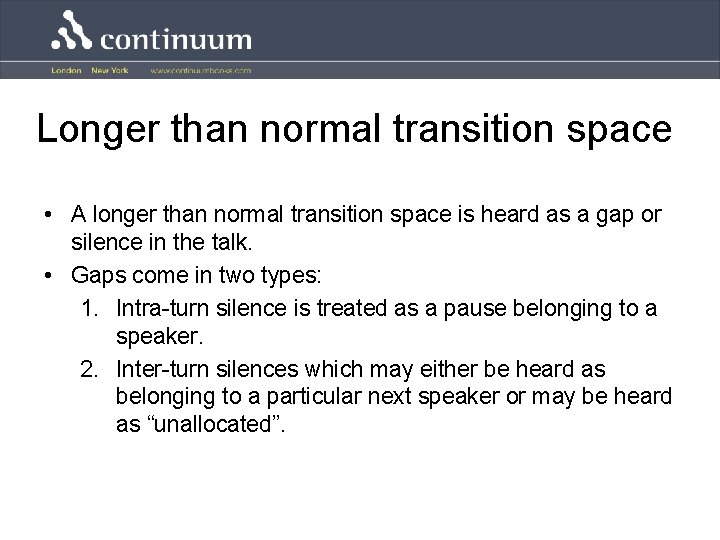 Longer than normal transition space • A longer than normal transition space is heard