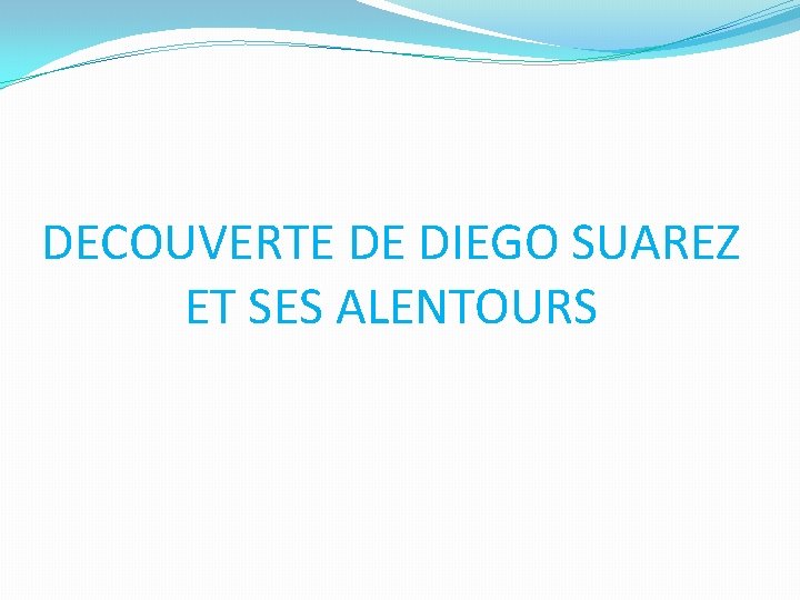 DECOUVERTE DE DIEGO SUAREZ ET SES ALENTOURS 