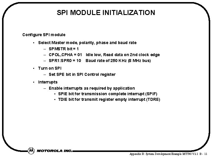 SPI MODULE INITIALIZATION Configure SPI module • Select Master mode, polarity, phase and baud