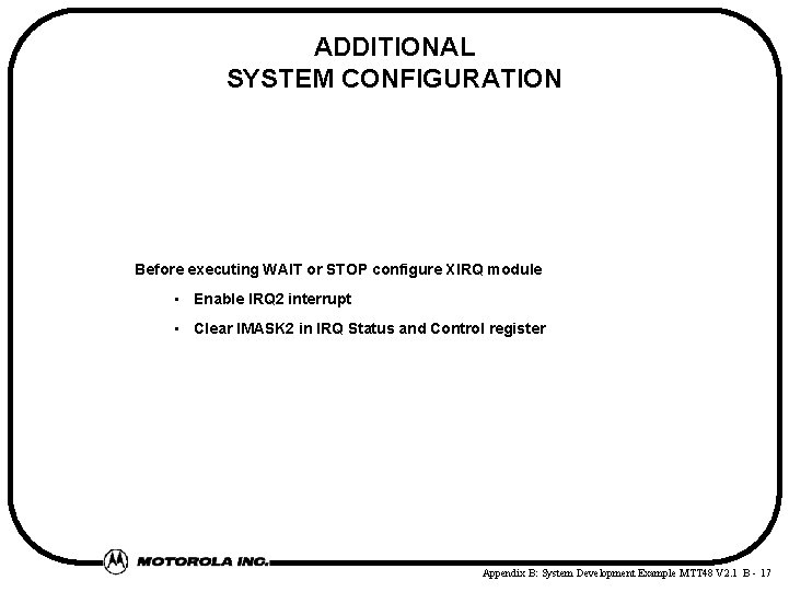ADDITIONAL SYSTEM CONFIGURATION Before executing WAIT or STOP configure XIRQ module • Enable IRQ