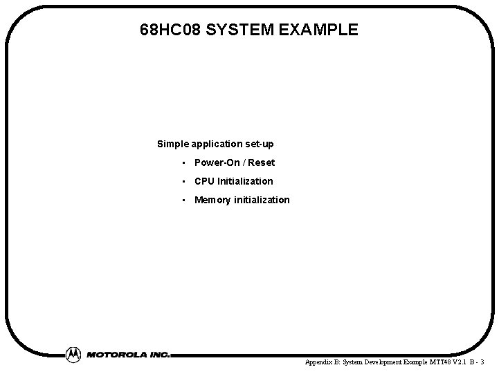 68 HC 08 SYSTEM EXAMPLE Simple application set up • Power On / Reset