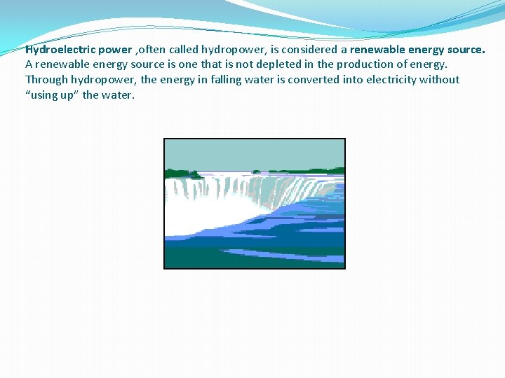 Hydroelectric power , often called hydropower, is considered a renewable energy source. A renewable