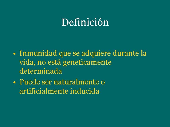 Definición • Inmunidad que se adquiere durante la vida, no está geneticamente determinada •