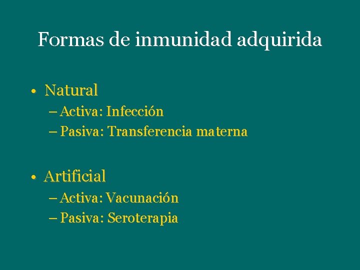 Formas de inmunidad adquirida • Natural – Activa: Infección – Pasiva: Transferencia materna • Formas de inmunidad adquirida • Natural – Activa: Infección – Pasiva: Transferencia materna •