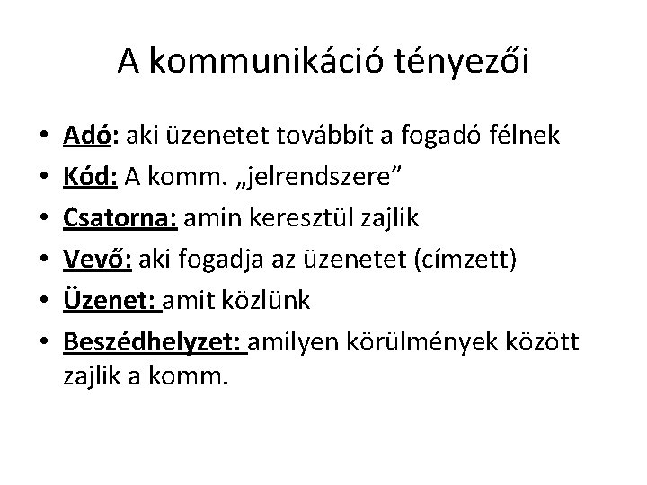 A kommunikáció tényezői • • • Adó: aki üzenetet továbbít a fogadó félnek Kód: