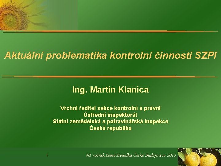 Aktuální problematika kontrolní činnosti SZPI Ing. Martin Klanica Vrchní ředitel sekce kontrolní a právní