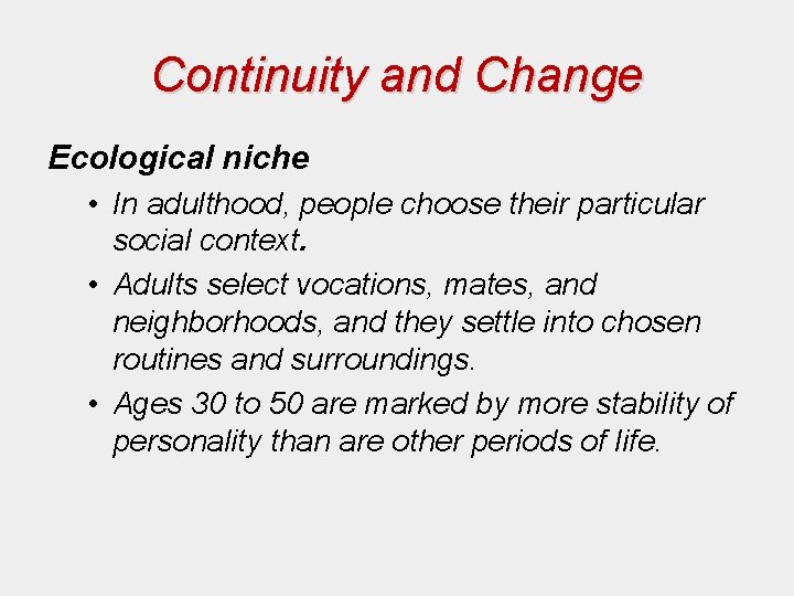 Continuity and Change Ecological niche • In adulthood, people choose their particular social context.