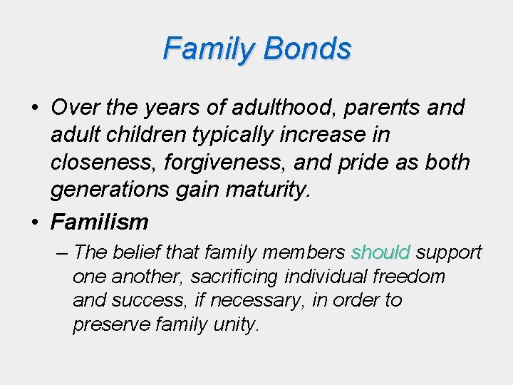 Family Bonds • Over the years of adulthood, parents and adult children typically increase