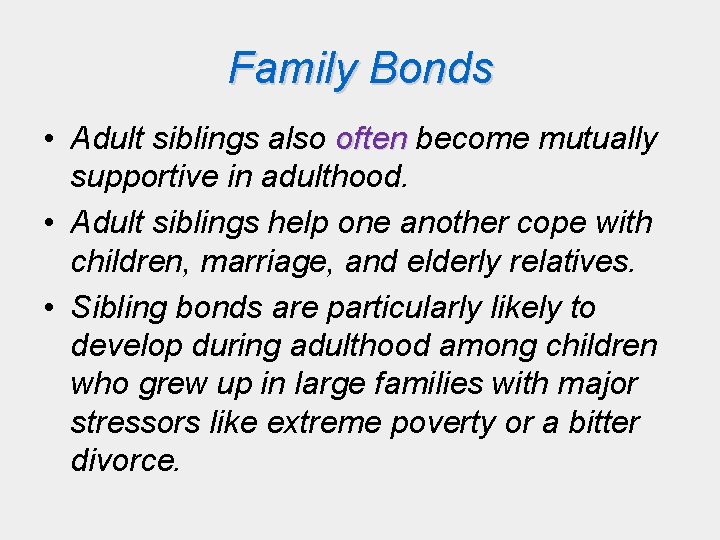 Family Bonds • Adult siblings also often become mutually supportive in adulthood. • Adult