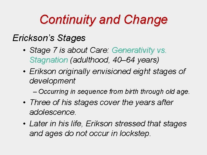 Continuity and Change Erickson’s Stages • Stage 7 is about Care: Generativity vs. Stagnation