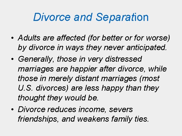 Divorce and Separation • Adults are affected (for better or for worse) by divorce