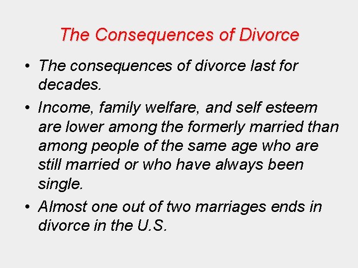 The Consequences of Divorce • The consequences of divorce last for decades. • Income,