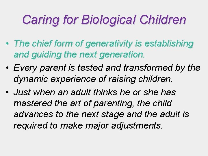Caring for Biological Children • The chief form of generativity is establishing and guiding