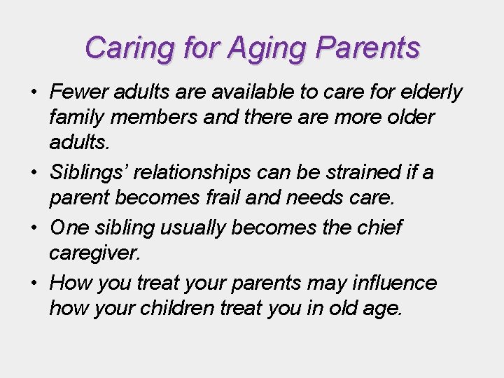 Caring for Aging Parents • Fewer adults are available to care for elderly family