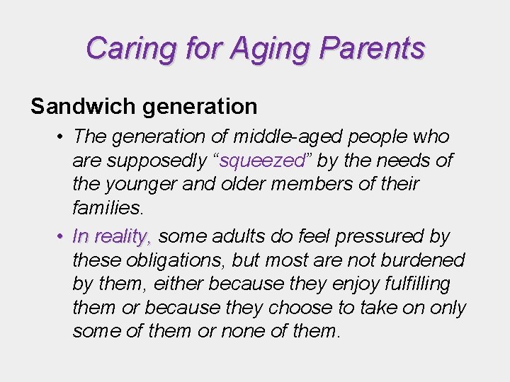 Caring for Aging Parents Sandwich generation • The generation of middle-aged people who are