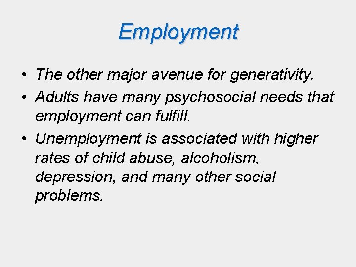 Employment • The other major avenue for generativity. • Adults have many psychosocial needs