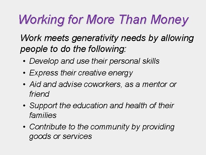 Working for More Than Money Work meets generativity needs by allowing people to do
