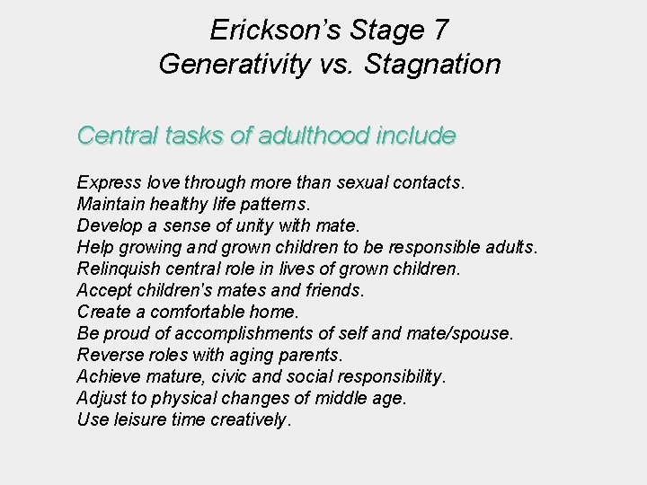 Erickson’s Stage 7 Generativity vs. Stagnation Central tasks of adulthood include Express love through