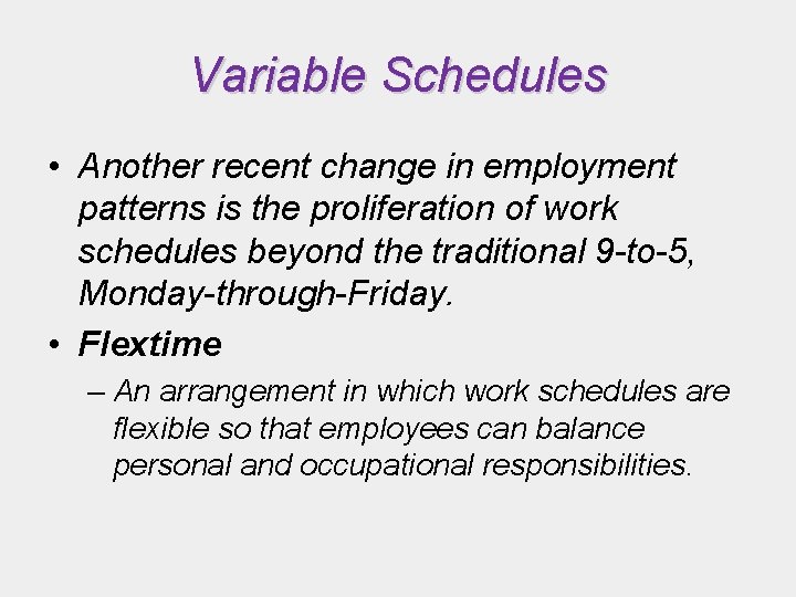 Variable Schedules • Another recent change in employment patterns is the proliferation of work
