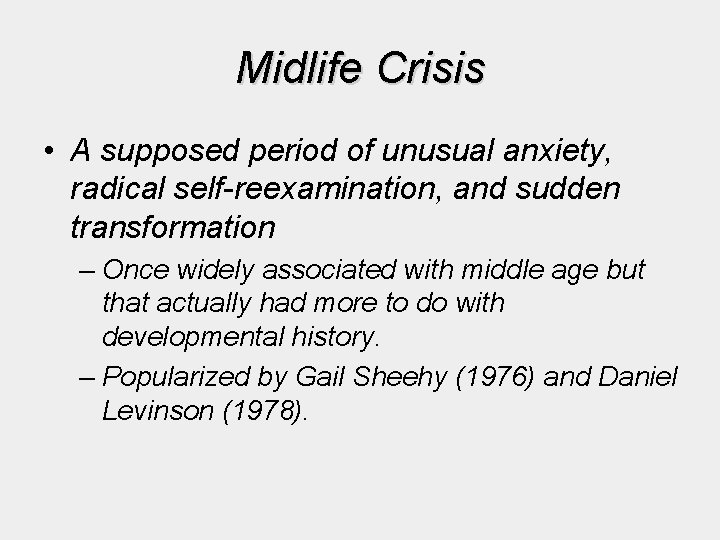 Midlife Crisis • A supposed period of unusual anxiety, radical self-reexamination, and sudden transformation